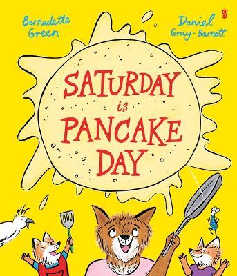 Saturday Is Pancake Day - Bernadette Green,Daniel Gray-Barnett - cover