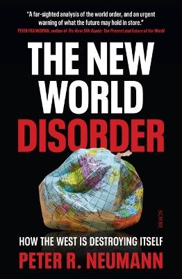 The New World Disorder: How the West Is Destroying Itself - Peter R Neumann - cover