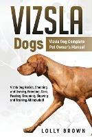 Vizsla Dogs: Vizsla Dog Complete Pet Owner's Manual - Lolly Brown - cover