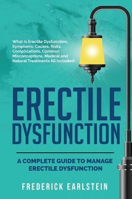 Erectile Dysfunction: A Complete Guide to Manage Erectile Dysfunction - Frederick Earlstein - cover