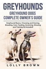 Greyhounds: Greyhound Dogs Complete Owner's Guide