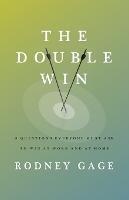 The Double Win: 8 Questions Everyone Must Ask To Win at Work and at Home - Rodney Gage - cover