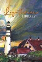 The Lighthouse Library - Donald F Averill - cover