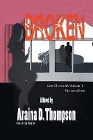 Broken: Love Chronicles Volume 1 - The art of love - Araina D Thompson - cover