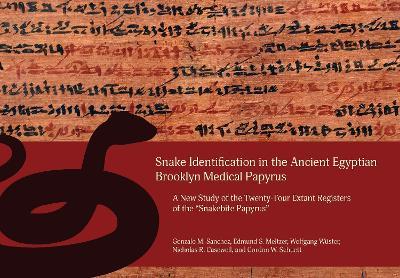 Snake Identification in the Ancient Egyptian Brooklyn Medical Papyrus: A New Study of the Twenty-Four Extant Registers of the 'Snakebite Papyrus' - Gonzalo M. Sanchez,Edmund S. Meltzer,Wolfgang Wuster - cover