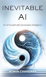 The Inevitable Ai: Art Of Growth With Generative Intelligence