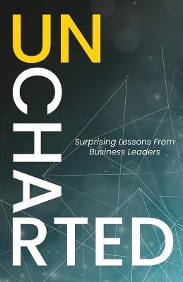 Uncharted: Surprising Lessons From Business Leaders - cover