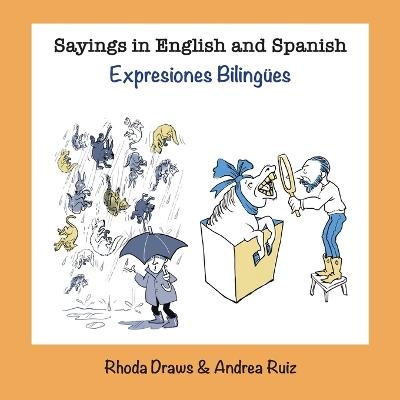 Sayings in English and Spanish - Rhoda Draws,Andrea Ruiz - cover