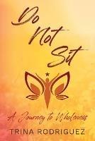 Do Not Sit: A Journey to Wholeness - Trina Rodriguez - cover