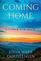 Coming Home: A Stranger In the Smokies - John Wade Christensen - cover