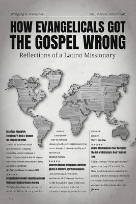 How Evangelicals Got the Gospel Wrong: Reflections of a Latino Missionary - Wolfgang D Fernández - cover