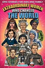 Epic Stories For Kids and Family - Extraordinary Women Who Changed Our World: Fascinating Origins of Inventions to Inspire Young Readers