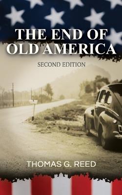 The End of Old America Second Edition - Thomas G Reed - cover