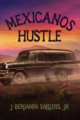 Mexicanos Hustle - J Benjamin Sanders - cover