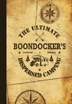 The Ultimate Boondocker's Dispersed Camping Logbook and Journal