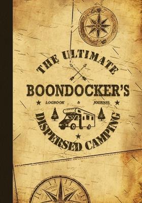 The Ultimate Boondocker's Dispersed Camping Logbook and Journal - Nola Lee Kelsey - cover