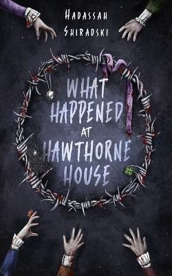 What Happened at Hawthorne House - Hadassah Shiradski - cover