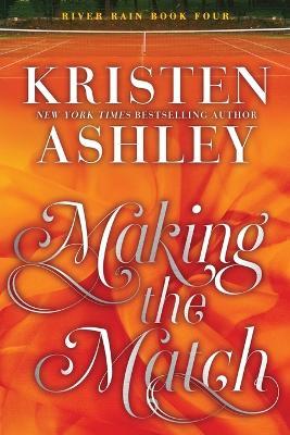 Making the Match: A River Rain Novel - Kristen Ashley - cover