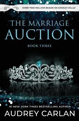 The Marriage Auction: Book Three - Audrey Carlan - cover