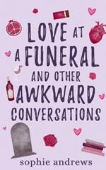 Love at a Funeral and Other Awkward Conversations