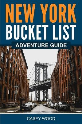New York Bucket List Adventure Guide - Casey Wood - cover