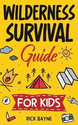 Wilderness Survival Guide for Kids - Rick Bayne - cover