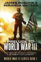 Prelude to World War III: The Rise of the Islamic Republic and the Rebirth of America - James Rosone,Miranda Watson - cover