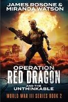 Operation Red Dragon: And the Unthinkable - James Rosone,Miranda Watson - cover