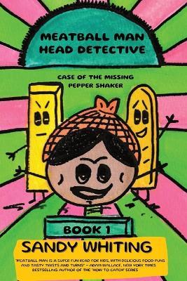 Meatball Man Head Detective: Case of the Missing Pepper Shaker - Sandy Whiting - cover