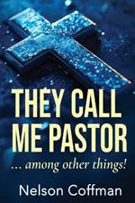 They Call Me Pastor: Among Other Things