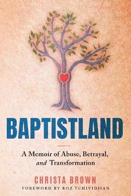 Baptistland: A Memoir of Abuse, Betrayal, and Transformation - Christa Brown - cover