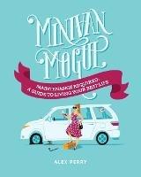 Minivan Mogul: Maintenance Required: A Guide to Living Your Best Life - Alex Perry - cover