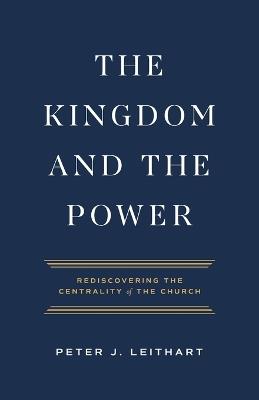 The Kingdom and the Power - Peter J Leithart - cover