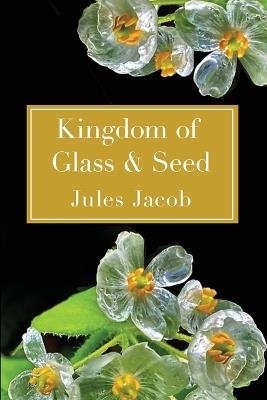 Kingdom of Glass & Seed - Jules Jacob - cover