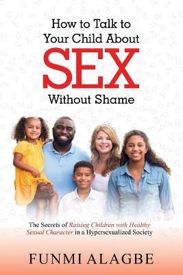 How to Talk to Your Child about Sex Without Shame - Alagbe - cover