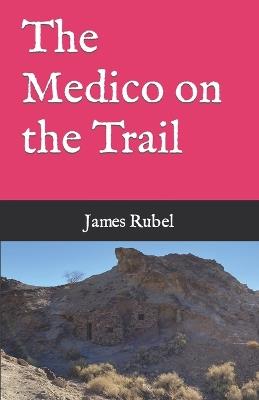 The Medico on the Trail - James L Rubel - cover
