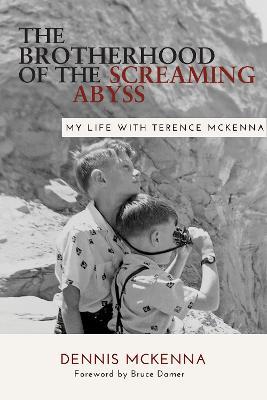 Brotherhood of the Screaming Abyss: My Life with Terrence McKenna - Dennis McKenna - cover
