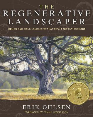 The Regenerative Landscaper: Design and Build Landscapes That Repair the Environment - Erik Ohlsen - cover