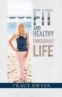 Fit and Healthy Throughout Life - Tracy Dwyer - cover