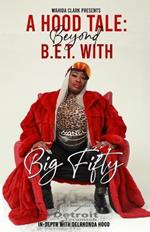 A Hood Tale: Beyond B.E.T. With Big Fifty