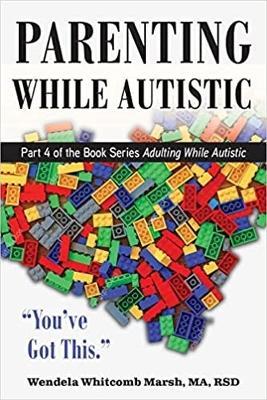 Parenting while Autistic: Raising Kids When You're Neurodivergent - Wendela Whitcomb Marsh - cover