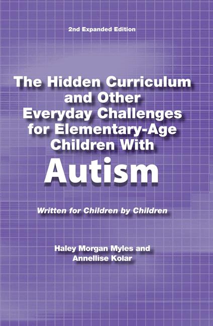 The Hidden Curriculum and Other Everyday Challenges for Elementary-Age Children Autism - Annellise Kolar,Haley Morgan Myles - ebook