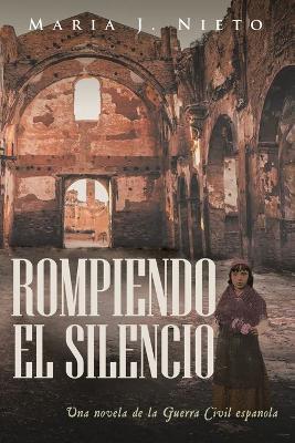 Rompiendo el Silencio: Ficcion Historica Sobre La Guerra Civil Espanola - Maria J Nieto - cover