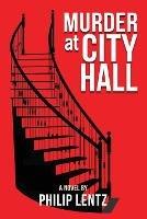 Murder at City Hall - Philip Lentz - cover