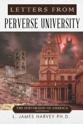 Letters from Perverse University: The Subversion of America - 2nd Edition - L James Harvey - cover