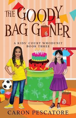 The Goody Bag Goner: A Middle Grade Courtroom Mystery - Caron Pescatore - cover