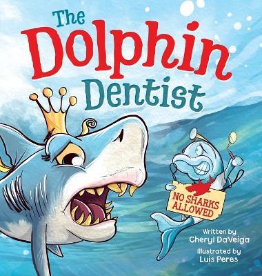 Dolphin Dentist - No Sharks Allowed: A Children's Picture Book About Conquering Fear for Kids 4-8 - Cheryl Daveiga - cover
