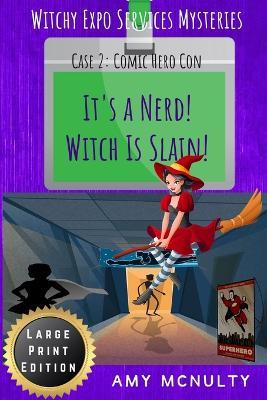 It's a Nerd! Witch Is Slain!: Case 2: Comic Hero Con Large Print Edition - Amy McNulty - cover