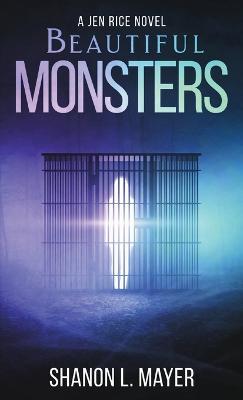 Beautiful Monsters: a Jen Rice novel - Shanon L Mayer - cover