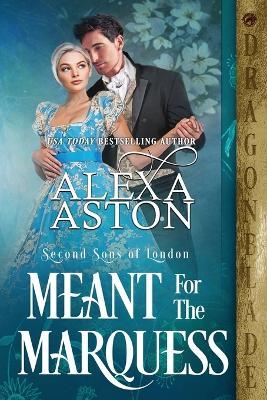 Meant for the Marquess - Alexa Aston - cover